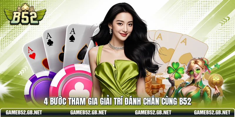 4 bước tham gia giải trí đánh chắn cùng B52
