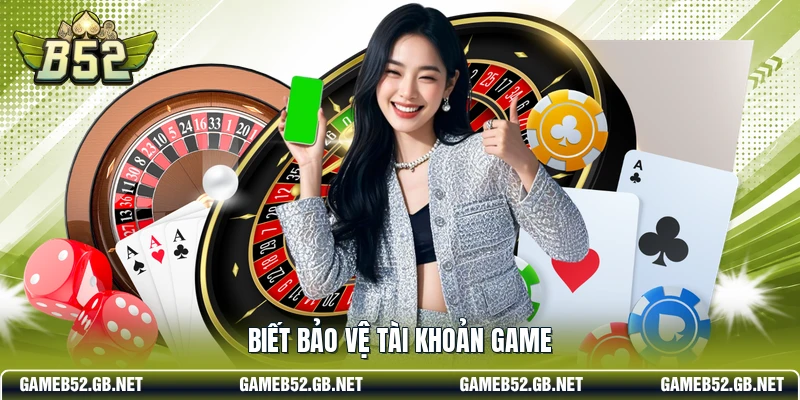 Biết bảo vệ tài khoản game