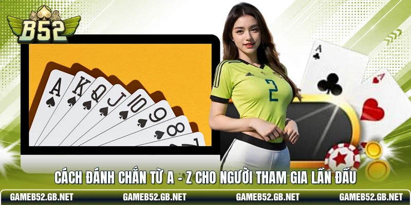 Cách đánh chắn từ A - Z cho người tham gia lần đầu