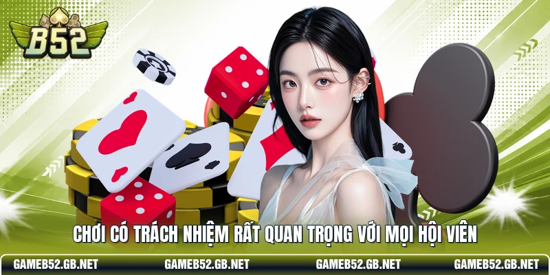 Chơi có trách nhiệm rất quan trọng với mọi hội viên