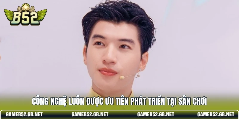 Công nghệ luôn được ưu tiên phát triển tại sân chơi