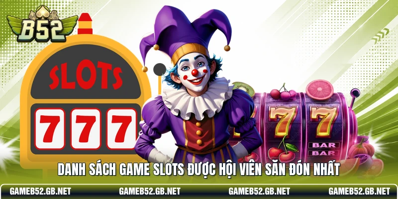 Danh sách game slots được hội viên săn đón nhất