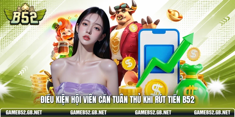 Điều kiện hội viên cần tuân thủ khi rút tiền B52