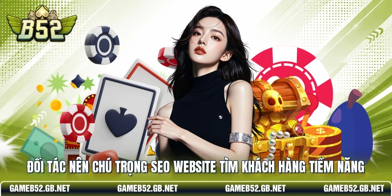 Đối tác nên chú trọng SEO website  tìm khách hàng tiềm năng
