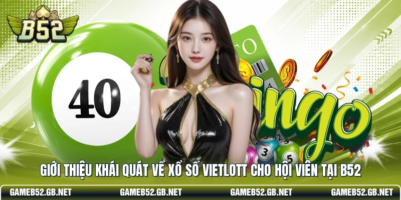 Giới thiệu khái quát về xổ số Vietlott cho hội viên tại B52