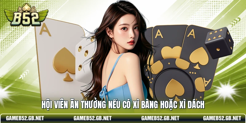 Hội viên ăn thưởng nếu có xì bàng hoặc xì dách