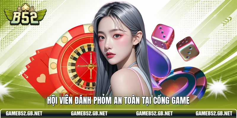 Hội viên đánh Phỏm an toàn tại cổng game
