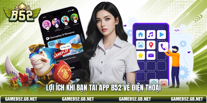 Lợi ích khi bạn tải app B52 về điện thoại