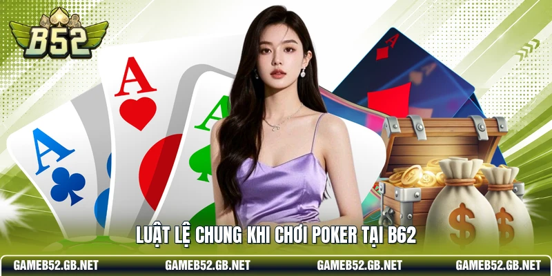 Luật lệ chung khi chơi Poker tại B62