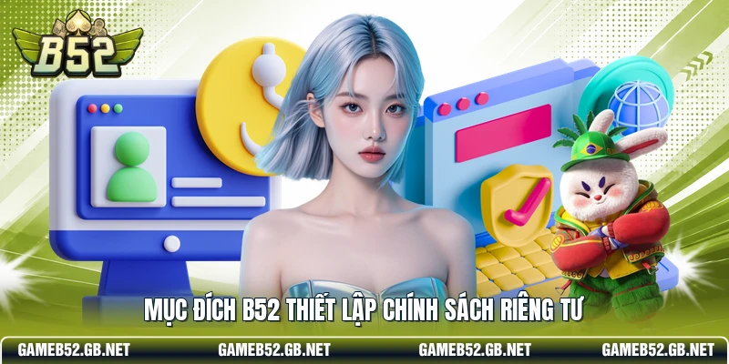 Mục đích B52 thiết lập chính sách riêng tư