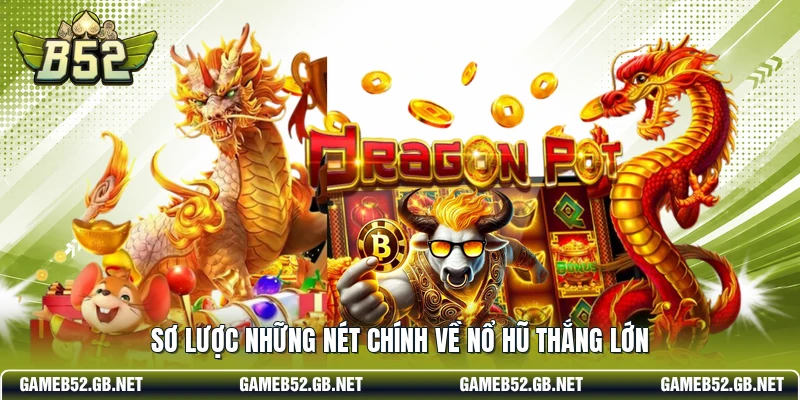Sơ lược những nét chính về nổ hũ thắng lớn