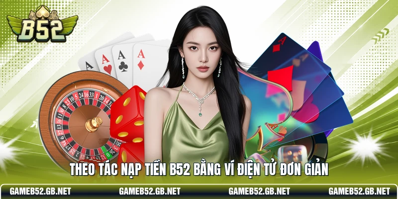 Theo tác nạp tiền B52 bằng ví điện tử đơn giản