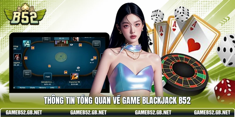 Thông tin tổng quan về game Blackjack b52