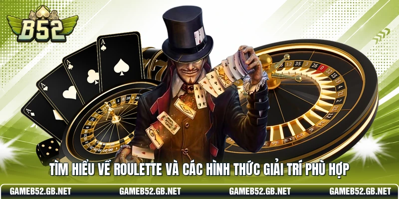 Tìm hiểu về Roulette và các hình thức giải trí phù hợp