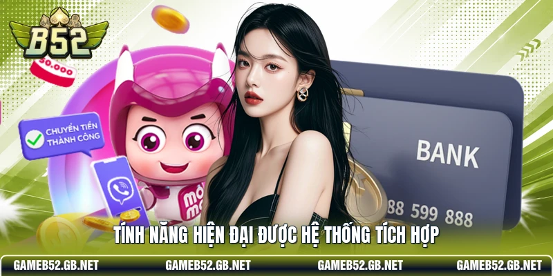 Tính năng hiện đại được hệ thống tích hợp