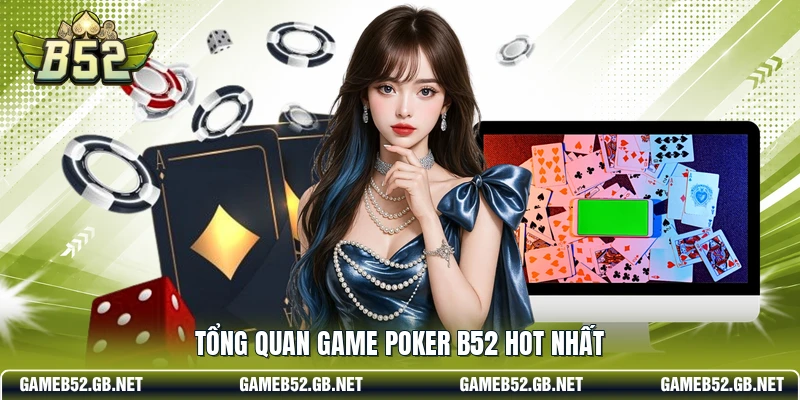 Tổng quan game Poker B52 hot nhất