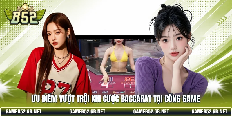 Ưu điểm vượt trội khi cược Baccarat tại cổng game