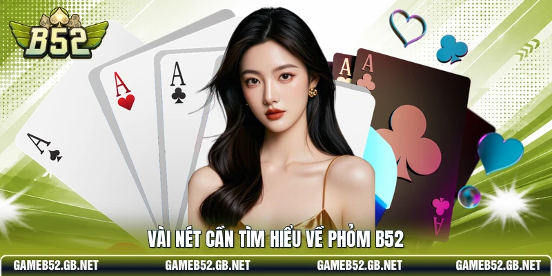 Vài nét cần tìm hiểu về Phỏm b52