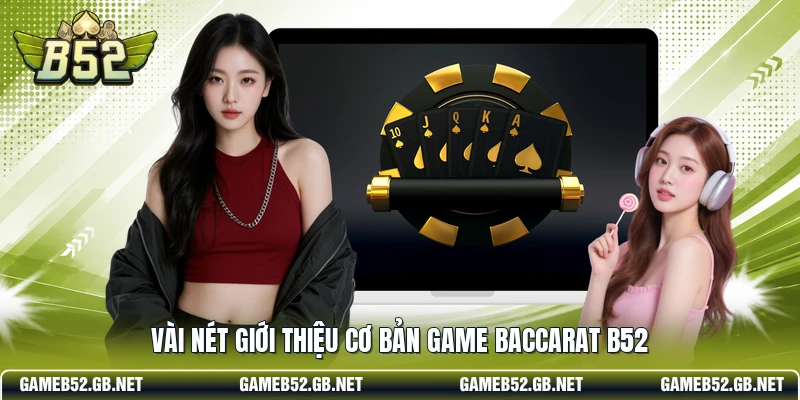 Vài nét giới thiệu cơ bản game Baccarat b52