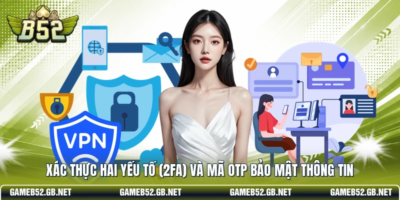 Xác thực hai yếu tố (2FA) và mã OTP bảo mật thông tin